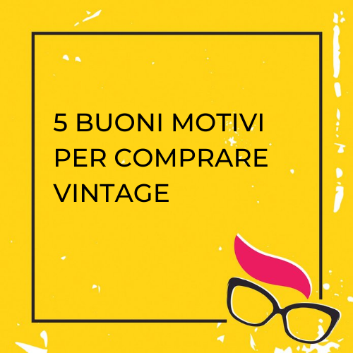 5 BUONI MOTIVI PER COMPRARE VINTAGE