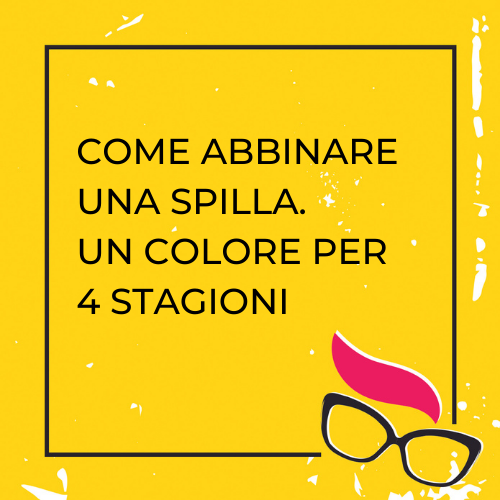 Come abbinare una spilla. Un colore per 4 stagioni