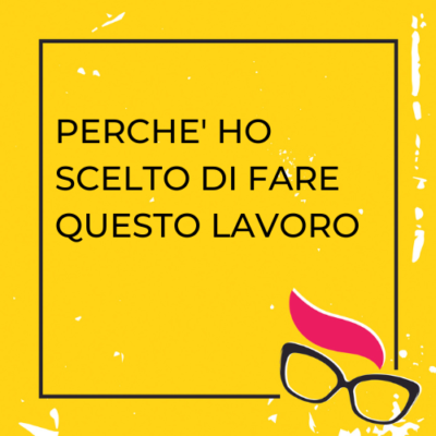perchè ho scelto di fare questo lavoro