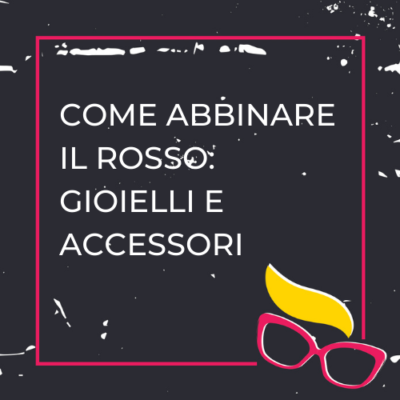 come abbinare il rosso:gioielli e accessori