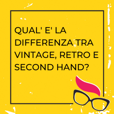 qual'è la differenza tra vintage,retro e second hand